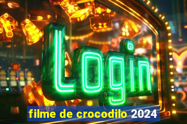 filme de crocodilo 2024